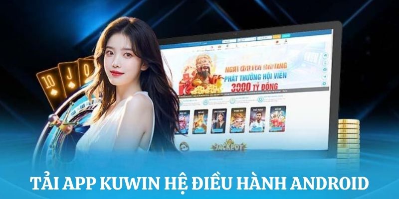 Tải ứng dụng nhà cái Kuwin hệ điều hành Android